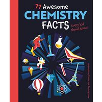 77 Awesome Chemistry Facts Every Kid Should Know!, Anne Rooney, Nancy Butterworth