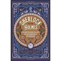 Sherlock Holmes Compendium of Mysterious Puzzles, Gareth Moore