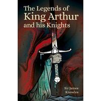 Legends of King Arthur and His Knights, Knowles, James