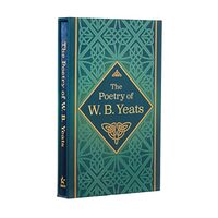 The Poetry of W. B. Yeats: Deluxe Slipcase Edition (Arcturus Classics)