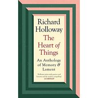 The Heart of Things An Anthology of Memory and Lament