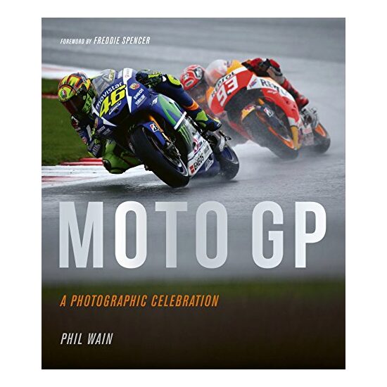 Moto GP - a photographic celebration, Phil Wain