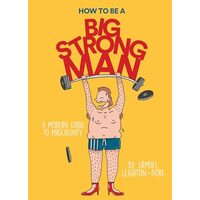 How to Be a Big, Strong Man