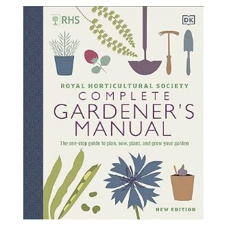 RHS Complete Gardener's Manual: The one-stop guide to plan, sow, plant, and grow your garden