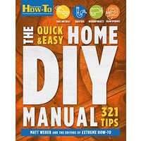 The Quick & Easy Home DIY Manual: 321 Tips