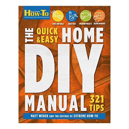 The Quick & Easy Home DIY Manual: 321 Tips