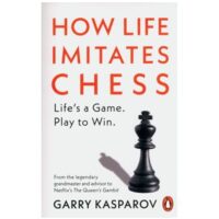 How Life Imitates Chess, Garry Kasparov