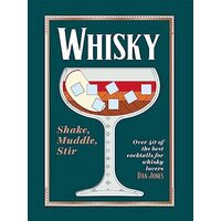 Whiskey : Shake, Muddle, Stir, Dan Jones
