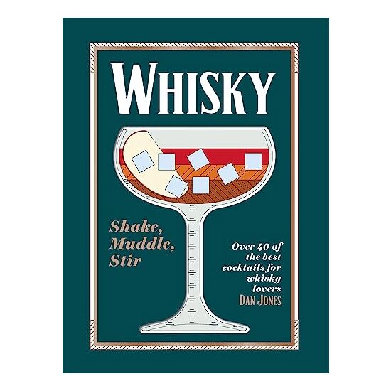 Whiskey : Shake, Muddle, Stir, Dan Jones