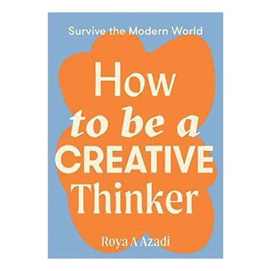 How to Be a Creative Thinker, Roya A. Azadi