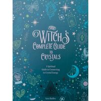The Witch's Complete Guide to Crystals 