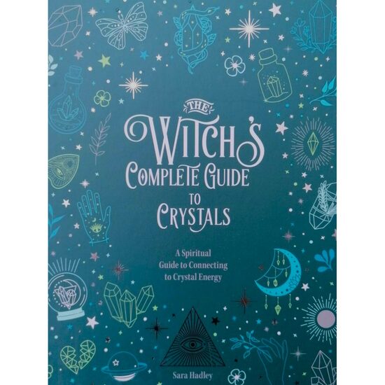 The Witch's Complete Guide to Crystals