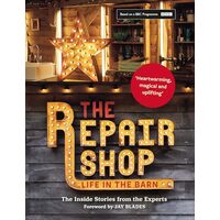 Repair Shop : LIFE in the BARN : the Inside Stories from the Experts, Jay Blades, Elizabeth Wilhide