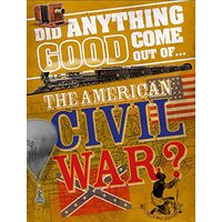 Did Anything Good Come Out of... the American Civil War?