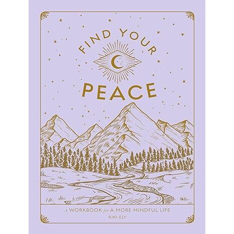 Find Your Peace: A Workbook for a More Mindful Life