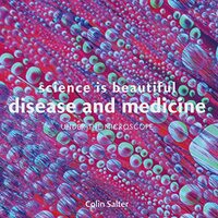 Science Is Beautiful : Disease and Medicine, Colin Salter