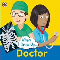 When I Grow Up - Doctor, Ladybird Books Staff