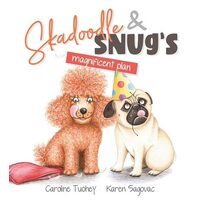 Skadoodle and Snug's Magnificent Plan, Caroline Tuohey, Karen Sagovac