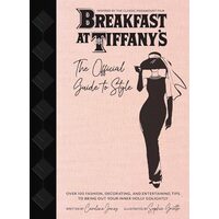 Breakfast at Tiffany's : the Official Guide to Style