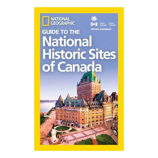 National Geographic Guide to the National Historic Sites of Canada, National Geographic