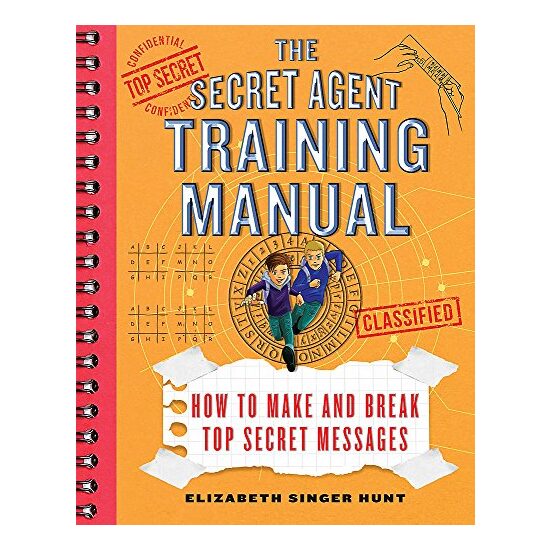 Secret Agent Training Manual : How to Make and Break Top Secret Messages, Elizabeth Singer Hunt, Brian Williamson