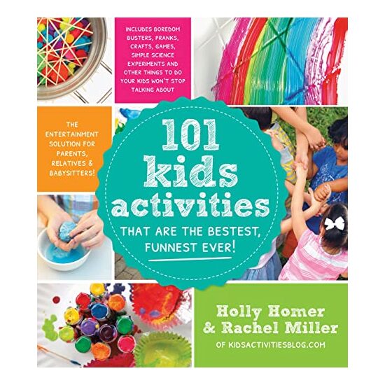 101 kids activities that are the bestest, funnest ever!, Holly Homer