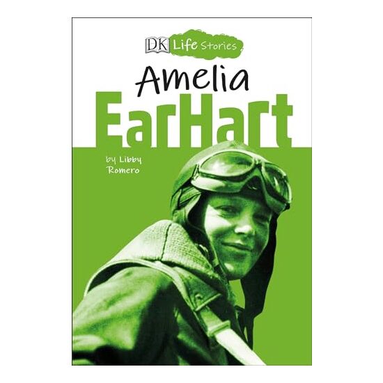 DK Life Stories Amelia Earhart, Libby Romero