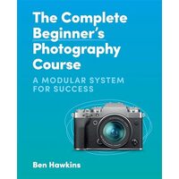 Complete Beginner's Photography Course, Ben Hawkins