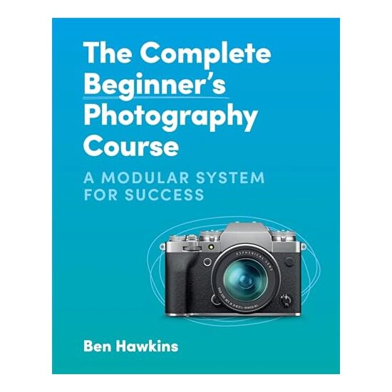Complete Beginner's Photography Course, Ben Hawkins