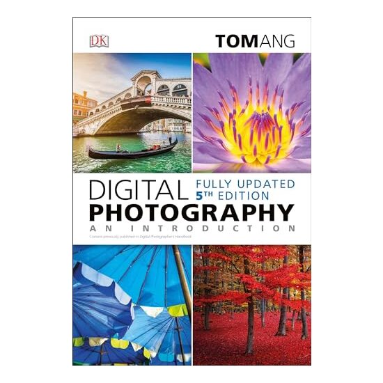 Digital Photography: An Introduction, 5th Edition, Tom Ang