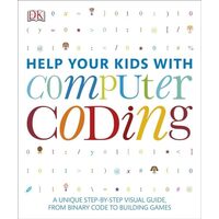 Help Your Kids with Computer Coding, Carol Vorderman, Jon Woodcock, Sean McManus, Craig Steele, Claire Quigley, Daniel McCafferty