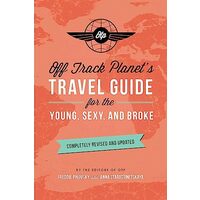Off Track Planet's Travel Guide for the Young, Sexy, and Broke, Off Track Planet