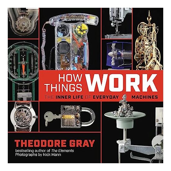 How Things Work, Theodore Gray, Nick Mann