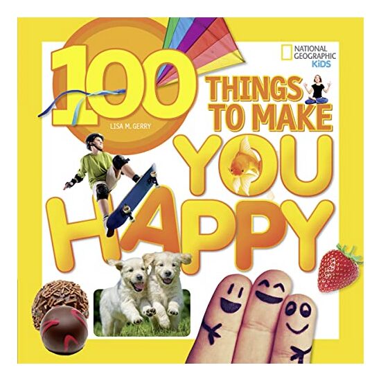 100 Things to Make You Happy (National Geographic Kids), Lisa M. Gerry
