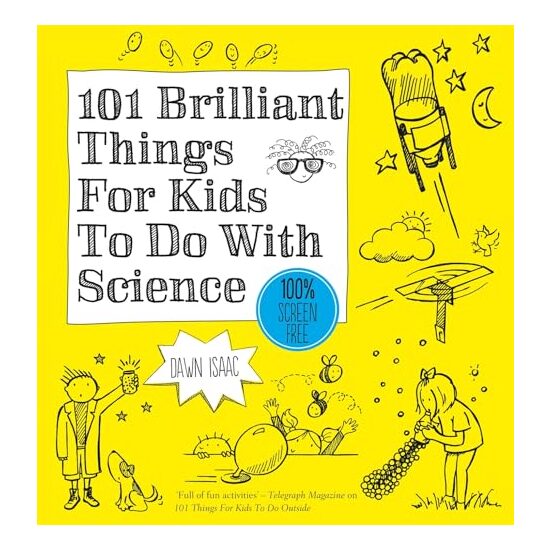 101 Brilliant Things for Kids to Do with Science, Dawn Isaac