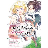 Didn't I Say to Make My Abilities Average in the Next Life?! Lily's Miracle (Light Novel)