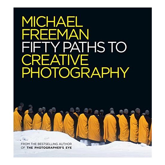 50 Paths to Creative Photography, Michael Freeman