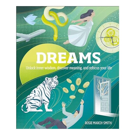 Dreams: Unlock Inner Wisdom, Discover Meaning, and Refocus Your Life, Rosie March-Smith