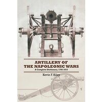 Artillery of the Napoleonic Wars, Kevin F. Kiley