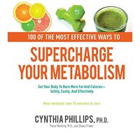 100 of the most effective ways to supercharge your metabolism, Cynthia Phillips