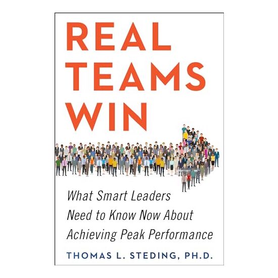 Real Teams Win: What Smart Leaders Need to Know Now About Achieving Peak Performance