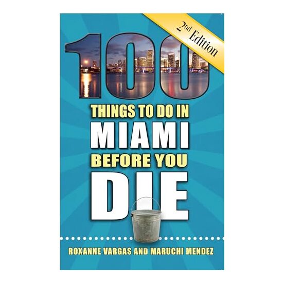 100 Things to Do in Miami Before You Die, 2nd Edition