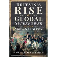 Britain's Rise to Global Superpower in the Age of Napoleon