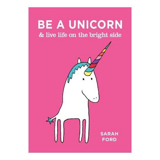 Be a Unicorn & Live Life on the Bright Side