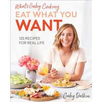What's Gaby Cooking : Eat What You Want