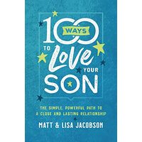 100 Ways to Love Your Son, Matt Jacobson, Lisa Jacobson
