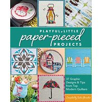 Playful Little Paperpieced Projects 37 Graphic Designs Tips From Top Modern Quilters