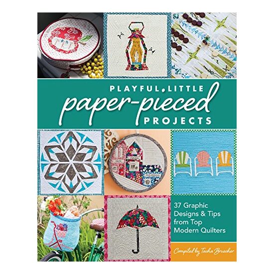 Playful Little Paperpieced Projects 37 Graphic Designs Tips From Top Modern Quilters