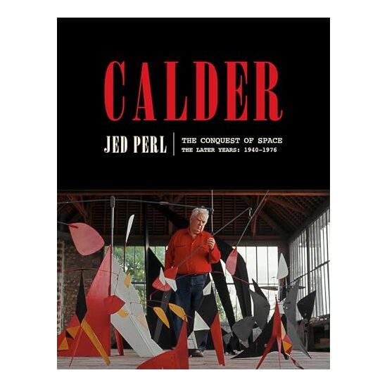 Calder : The Conquest of Space : The Later Years, Jed Perl