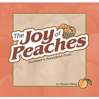 The Joy Of Peaches Summers Succulent Fruit